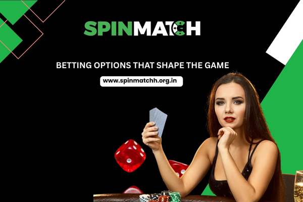 Betting Options That Shape the Game